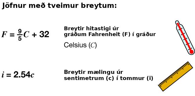 Skýringarmynd með jöfnum með tveimur breytum. Formúlan F = 9/5C + 32 breytir hitastigi úr gráðum á Celsíus í gráður á Fahrenheit og formúlan i = 2,54c breytir lengd úr sentímetrum í tommur.