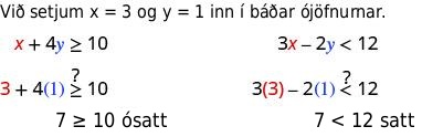 Innsetning x = 3 og y = 1 í ójöfnuhneppið sýnir að 7 ≥ 10 er ósatt en 7 < 12 er satt.