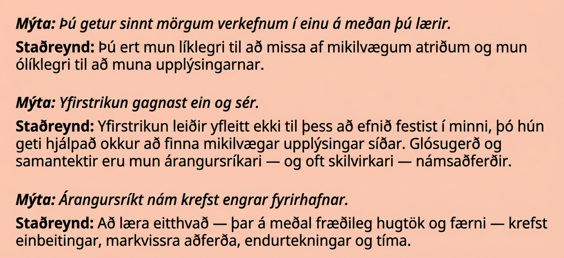 Myndin leiðréttir algengar ranghugmyndir um nám: fjölverkavinna, óvirk áherslumerking og áreynslulaust nám skila litlum árangri. Raunverulegt nám krefst einbeitingar, markvissra aðferða, endurtekningar og virkra aðferða eins og glósumerkinga.