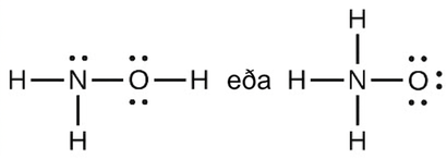 Two Lewis structures are shows with the word “or” written in between them. The left structure shows a nitrogen atom with one stakt rafeindapar með eintengi to two hydrogen atoms. It is also bonded to an oxygen atom with two stök rafeindapör. The oxygen atom is bonded to a hydrogen atom. The right structure shows a nitrogen atom með eintengi to three hydrogen atoms and an oxygen atom with three stök rafeindapör.