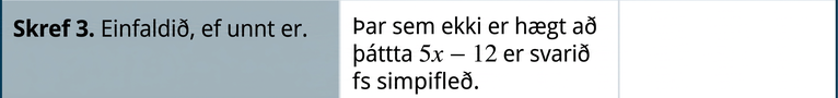 Skref 3 er að einfalda, ef unnt er. Þar sem ekki er hægt að þátta 5 x mínus 12 frekar er svarið 5 x mínus 12, deilt með x mínus 3 sinnum x mínus 2.