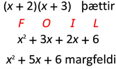 Myndin sýnir skrefin við að margfalda þættina (x + 2) og (x + 3). FOIL-aðferðin er notuð. Fremsti liðurinn er x í öðru veldi undir F. Annar liðurinn er 3x undir O, þriðji liðurinn 2x undir I og fjórði liðurinn 6 undir L. Einfaldaða margfeldið er síðan gefið sem x2 plús 5x + 6.