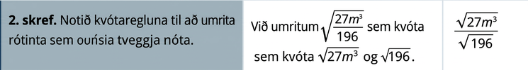 Í annarri röð stendur: „Skref 2. Notið kvótaregluna til að endurrita rótarstæðuna sem kvóta tveggja rótarstæðna.“ Síðan stendur: „Við endurritum ferningsrótina af 27 m í þriðja veldi deilt með 196 sem kvóta ferningsrótarinnar af 27 m í þriðja veldi og ferningsrótarinnar af 196.“ Að lokum er sýnd ferningsrótin af 27 m í þriðja veldi yfir ferningsrótinni af 196.