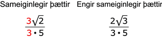 Myndin sýnir tvo dálka. Fyrri dálkurinn heitir „Sameiginlegir þættir“ og undir honum stendur 3 sinnum ferningsrótin af 2 deilt með 3 sinnum 5. Báðar tölurnar 3 eru rauðar. Seinni dálkurinn heitir „Engir sameiginlegir þættir“ og undir honum stendur 2 sinnum ferningsrótin af 3 deilt með 3 sinnum 5.