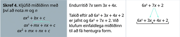 Næsta skref er að kljúfa miðliðinn með m og n, það er að rita 7 x sem 3 x + 4 x. Því er 6 x ^ 2 + 7 x + 2 umritað sem 6 x ^ 2 +3 x + 4 x + 2.