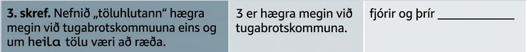 Í þriðja skrefinu stendur: „Skref 3. Lesið töluhlutann hægra megin við tugabrotskommuna eins og hann væri heil tala.“ Hægra megin stendur: „3 er hægra megin við tugabrotskommuna.“ Þar til hægri stendur „fjórir og þrír“ og á eftir er autt svæði.