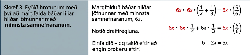 Í þriðja skrefi er jafnan losuð við brotin með því að margfalda báðar hliðar hennar með MSN. Notið dreifiregluna og einfaldið; þá eru engin brot eftir.