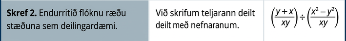 Í öðru skrefi er flókna ræða stæðan rituð sem deiling. Teljaranum er deilt með nefnaranum.