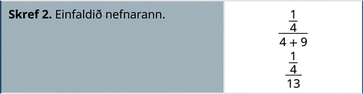 Í næstu línu stendur „Skref 2. Einfaldið nefnarann.“ Hægra megin stendur 1/4 yfir (4 plús 9) og fyrir neðan það 1/4 yfir 13.