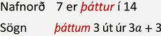 Myndin sýnir tvær fullyrðingar. Við þá fyrri stendur „nafnorð“ og síðan „7 er þáttur í 14“, þar sem orðið þáttur er merkt sem nafnorð. Við þá síðari stendur „sögn“ og síðan „þáttið 3 út úr 3a + 3“, þar sem þátta er merkt sem sögn.