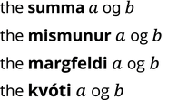 Fjögur ensk orðasambönd um summu, mismun, margfeldi og kvóta a og b eru sýnd. Í hverju þeirra eru forsetningin og samtengingin sem tengja liðina rauðar.