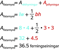 Í efstu línunni stendur A með mynd sem vísi jafnt og A með rétthyrning sem vísi plús A með rauðan þríhyrning sem vísi. Í annarri línunni stendur A með mynd sem vísi jafnt og lw plús einn helmingur af rauðu bh. Í næstu línu stendur A með mynd sem vísi jafnt og 8 sinnum 4 plús einn helmingur sinnum rautt 3 sinnum rautt 3. Í næstu línu stendur A með mynd sem vísi jafnt og 32 plús rautt 4.5. Í síðustu línunni stendur A með mynd sem vísi jafnt og 36.5 ferningseiningar.