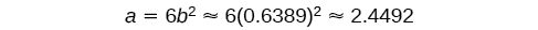 Stærðfræðijafnan a = 6b^2 ≈ 6(0,6389)^2 ≈ 2,4492 sýnir útreikning og nálgun breytunnar a út frá gefnu gildi b.