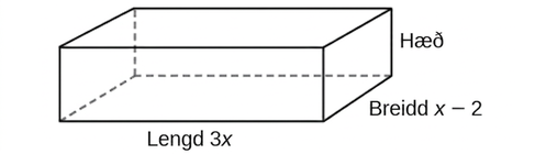 Réttstrendingur með lengdina 3x, breiddina x − 2 og óþekkta hæð.